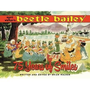 Mort Walker's Beetle Bailey: 75 Years of Smiles -- Brian Walker